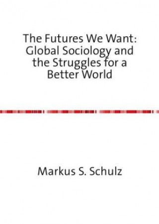 Könyv The Futures We Want Markus S. Schulz