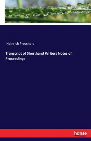 Libro Transcript of Shorthand Writers Notes of Proceedings Heinrich Preschers