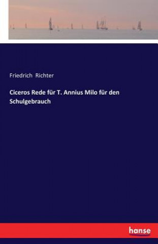 Kniha Ciceros Rede fur T. Annius Milo fur den Schulgebrauch Friedrich Richter