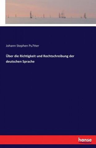 Livre UEber die Richtigkeit und Rechtschreibung der deutschen Sprache Johann Stephen Pu&#776;tter