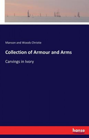 Knjiga Collection of Armour and Arms Manson and Woods Christie