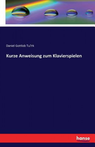 Könyv Kurze Anweisung zum Klavierspielen Daniel Gottlob Tu&#776;rk