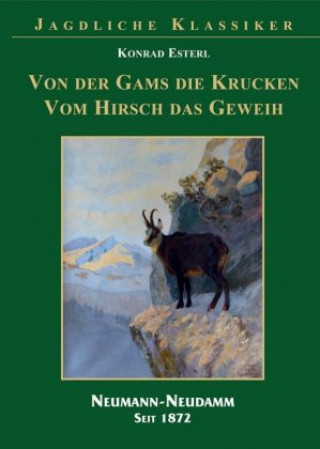 Knjiga Von der Gams die Krucken - Vom Hirsch das Geweih Konrad Esterl