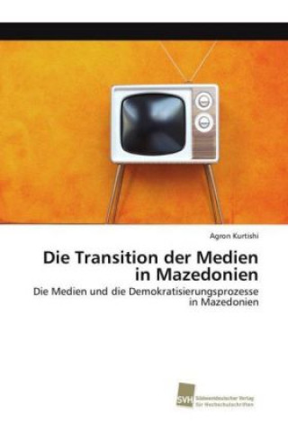 Książka Transition der Medien in Mazedonien Agron Kurtishi