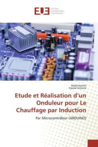 Kniha Etude et Réalisation d'un Onduleur pour Le Chauffage par Induction Walid Korichi