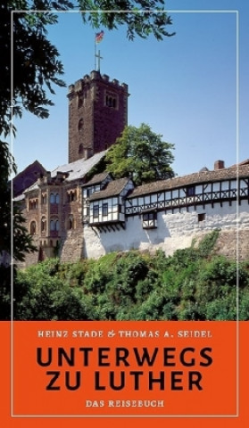 Kniha Unterwegs zu Luther - Das Reisebuch Heinz Stade