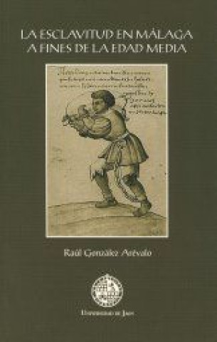 Kniha La esclavitud en Málaga a fines de la Edad Media Raúl González Arévalo