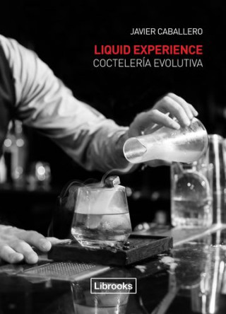Kniha Liquid Experience - Coctelería evolutiva JAVIER CABALLERO