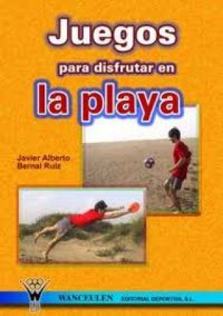 Книга Juegos para disfrutar en la playa Javier Alberto Bernal Ruiz