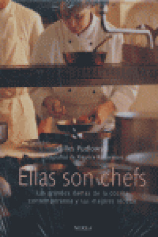 Kniha Ellas son chefs : las grandes damas de la cocina contemporánea y sus mejores recetas Gilles Pudlowski