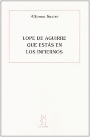Kniha Lope de Aguirre que estás en los infiernos Fundación Autor