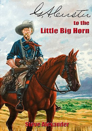 Könyv G.A. Custer to the Little Big Horn Steve Alexander