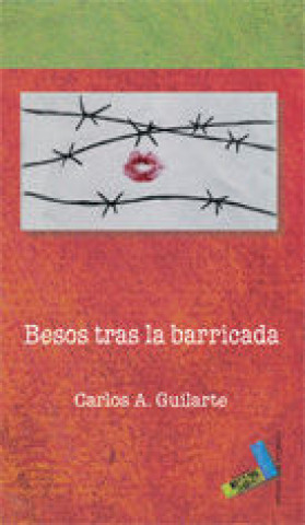 Книга Besos tras la barricada Carlos A. Guilanti Sánchez