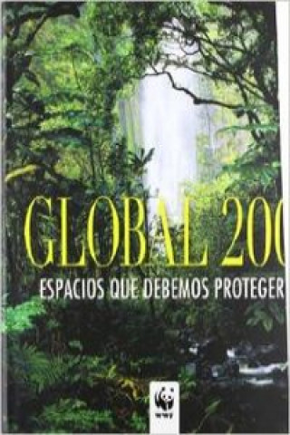 Kniha Global 200 : espacios que proteger : alrededor del mundo con WWF, descubre la naturaleza que debemos salvar Fondo Mundial para la Naturaleza
