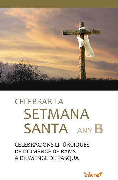 Kniha Celebrar la Setmana Santa Any B. Celebracions litúrgiques de diumenge de Rams a diumenge de Pasqua 