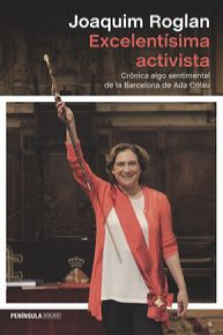 Könyv Excelentísima activista: crónica algo sentimental de la Barcelona de Ada Colau 