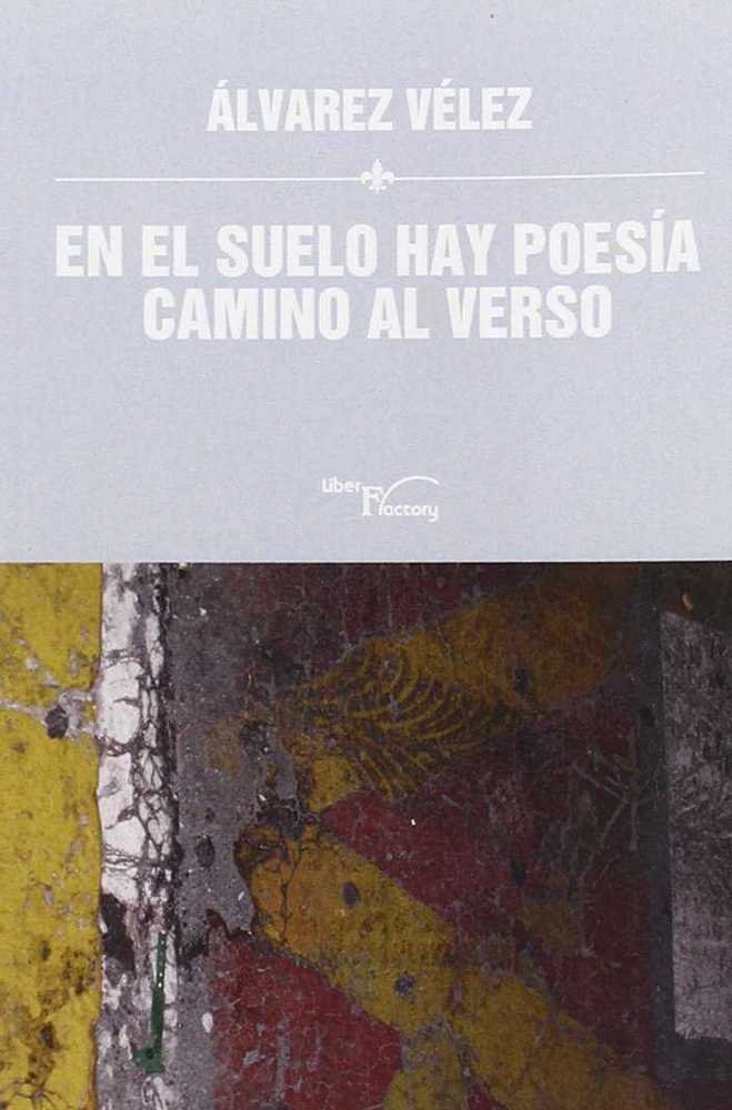 Knjiga En el suelo hay poesía : camino al verso Jose Luis Álvarez Velez