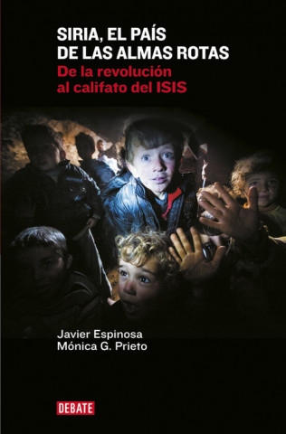 Carte Siria, el país de las almas rotas: De la revolución al califato del ISIS Javier Espinosa Robles