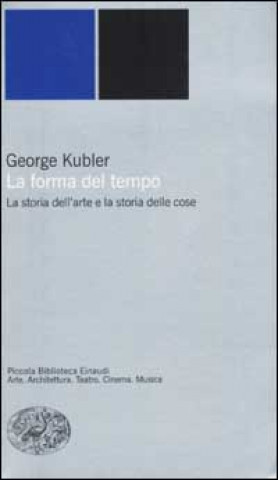 Kniha La forma del tempo. La storia dell'arte e la storia delle cose George Kubler