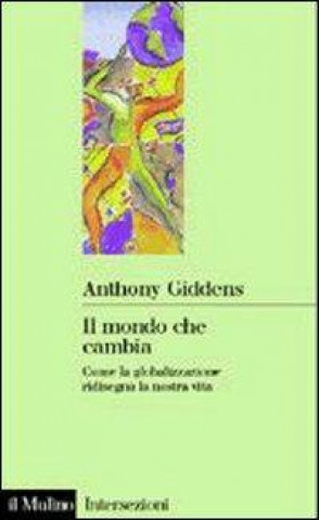 Книга Il mondo che cambia. Come la globalizzazione ridisegna la nostra vita Anthony Giddens