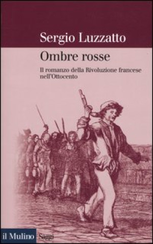 Carte Ombre rosse. Il romanzo della Rivoluzione francese nell'Ottocento Sergio Luzzatto