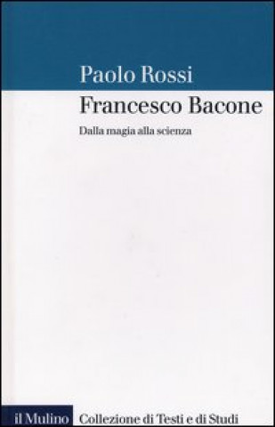 Kniha Francesco Bacone. Dalla magia alla scienza Paolo Rossi
