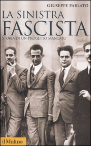 Buch La sinistra fascista. Storia di un progetto mancato Giuseppe Parlato