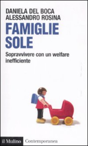 Livre Famiglie sole.Sopravvivere con un welfare inefficiente Daniela Del Boca