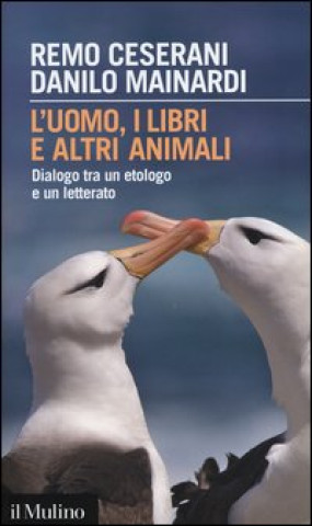 Książka L'uomo, i libri e altri animali. Dialogo tra un etologo e un letterato Remo Ceserani