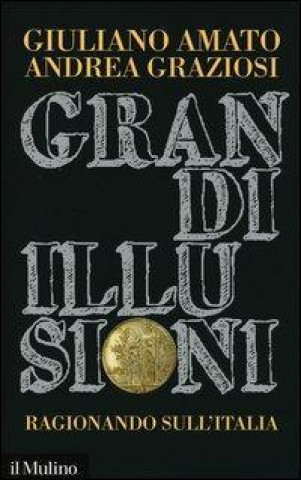 Książka Grandi illusioni. Ragionando sull'Italia Giuliano Amato