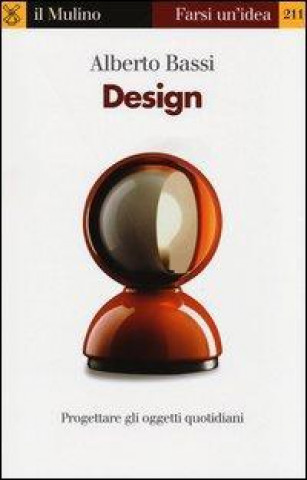 Könyv Design. Progettare gli oggetti quotidiani Alberto Bassi