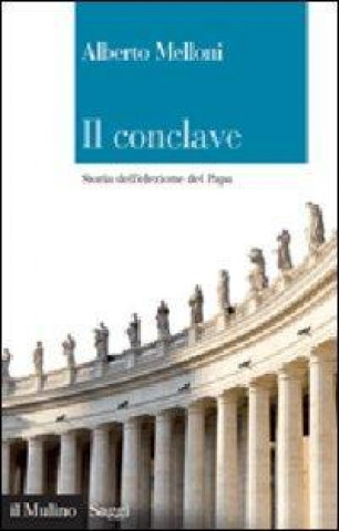 Kniha Il Conclave. Storia dell'elezione del Papa Alberto Melloni