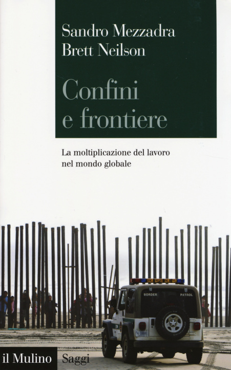 Könyv Confini e frontiere. La moltiplicazione del lavoro nel mondo globale Sandro Mezzadra