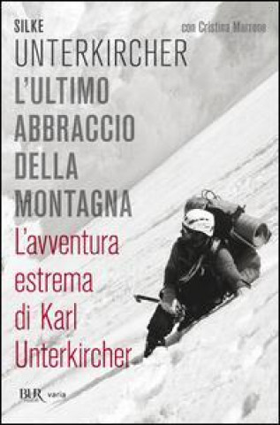 Książka L'ultimo abbraccio della montagna. L'avventura estrema di Karl Unterkircher Cristina Marrone