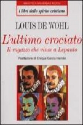 Knjiga L'ultimo crociato. Il ragazzo che vinse a Lepanto Louis de Wohl