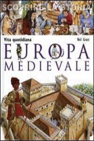 Kniha Europa medievale. Vita quotidiana. Scoprire la storia Neil Grant