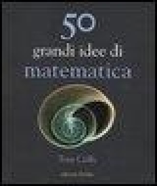 Kniha Cinquanta grandi idee di matematica Tony Crilly