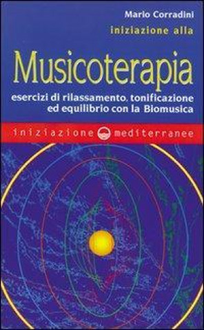 Könyv Iniziazione alla Musicoterapia. Esercizi di rilassamento, tonificazione ed equilibrio con la Biomusica Mario Corradini