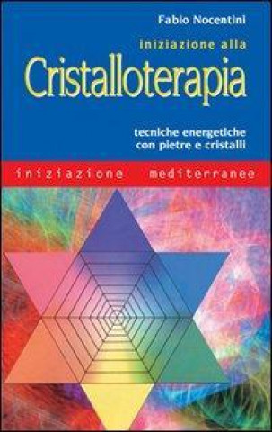 Книга Iniziazione alla cristalloterapia. Tecniche energetiche con pietre e cristalli Fabio Nocentini