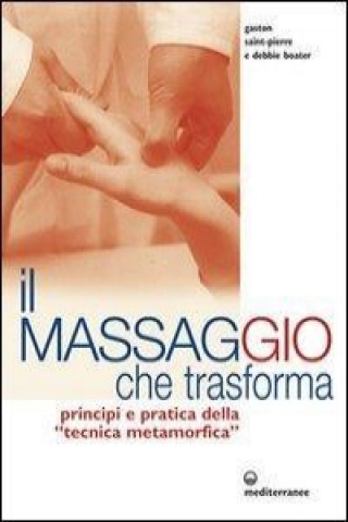 Kniha Il massaggio che trasforma. Principi e pratica della «tecnica metamorfica» Debbie Boater
