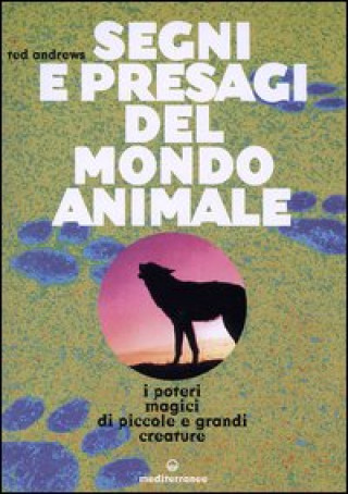 Kniha Segni e presagi del mondo animale. I poteri magici di piccole e grandi creature Ted Andrews