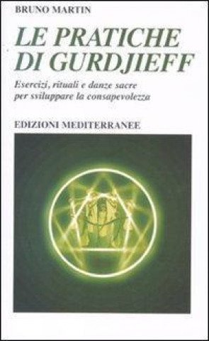 Kniha Le pratiche di Gurdjeff. Esercizi, rituali e danze sacre per sviluppare la consapevolezza Bruno Martin