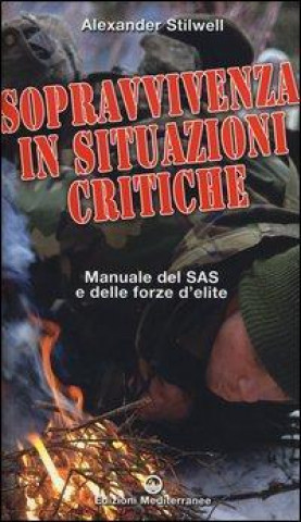 Kniha Sopravvivenza in situazioni critiche. Manuale dei SAS e delle forze d'élite Alexander Stilwell