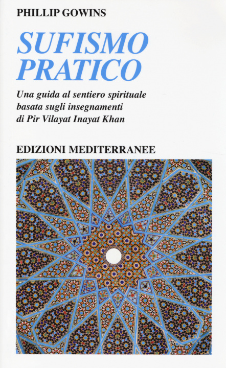 Книга Sufismo pratico. Una guida al sentiero spirituale, basata sugli insegnamenti di Pir Vilayant Inayat Khan Phillip Gowins