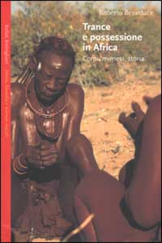 Книга Trance e possessione in Africa. Corpi, mimesi, storia Roberto Beneduce