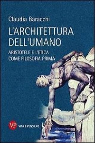 Kniha L'architettura dell'umano. Aristotele e l'etica come filosofia prima Claudia Baracchi