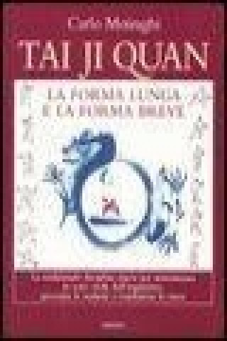 Knjiga Tai Ji Quan. La forma lunga e la forma breve Carlo Moiraghi
