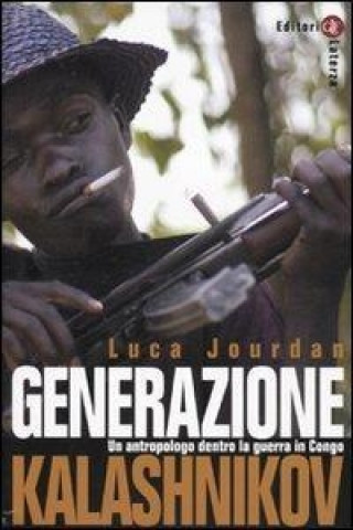 Könyv Generazione Kalashnikov. Un antropologo dentro la guerra in Congo Luca Jourdan