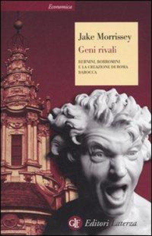 Kniha Geni rivali. Bernini, Borromini e la creazione di Roma barocca Jake Morrissey
