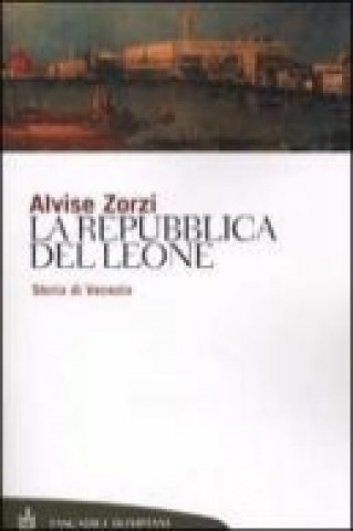 Kniha La repubblica del leone. Storia di Venezia Alvise Zorzi